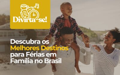 Descubra os Melhores Destinos para Férias em Família no Brasil