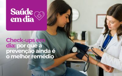 Check-ups em dia: por que a prevenção ainda é o melhor remédio 