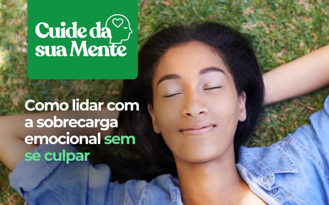 Sobrecarga Emocional: Como Superar o Cansaço Mental Sem Culpa e Recuperar o Equilíbrio